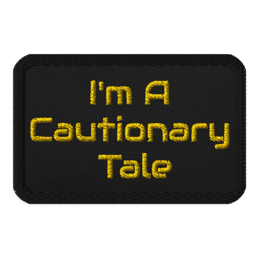 I'M A CAUTIONARY TALE embroidered patch